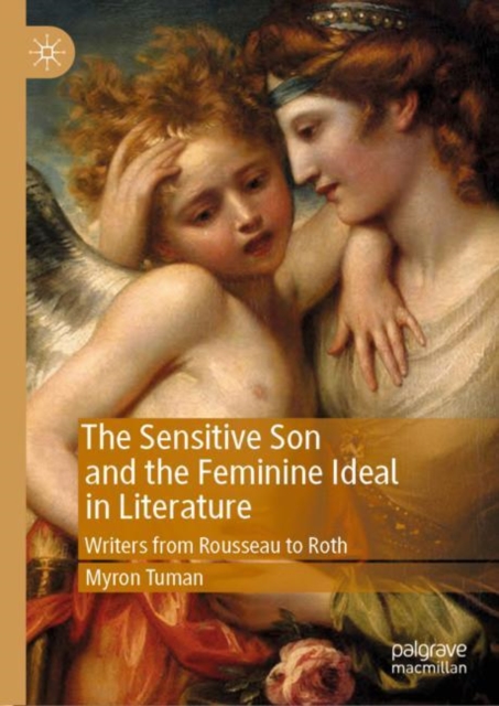 The Sensitive Son and the Feminine Ideal in Literature : Writers from Rousseau to Roth, EPUB eBook