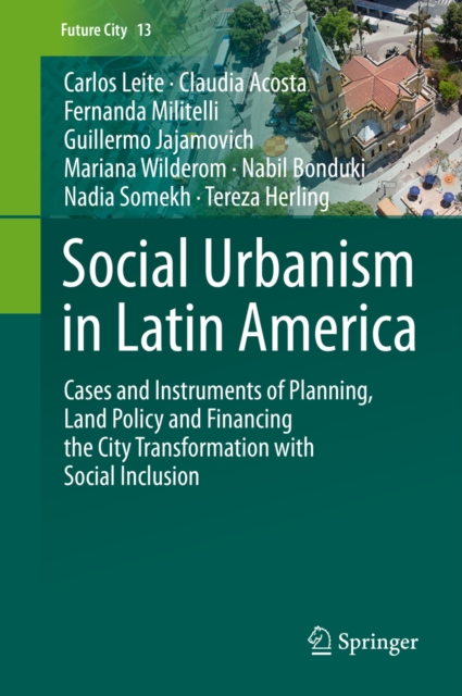 Social Urbanism in Latin America : Cases and Instruments of Planning, Land Policy and Financing the City Transformation with Social Inclusion, EPUB eBook