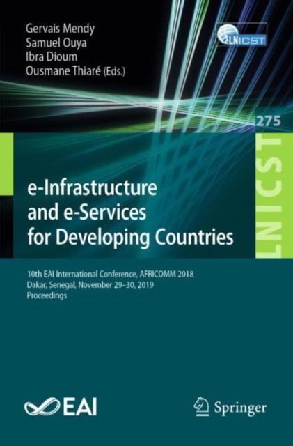 e-Infrastructure and e-Services for Developing Countries : 10th EAI International Conference, AFRICOMM 2018, Dakar, Senegal, November 29-30, 2019, Proceedings, EPUB eBook