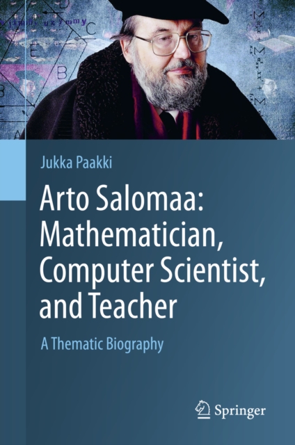 Arto Salomaa: Mathematician, Computer Scientist, and Teacher : A Thematic Biography, EPUB eBook
