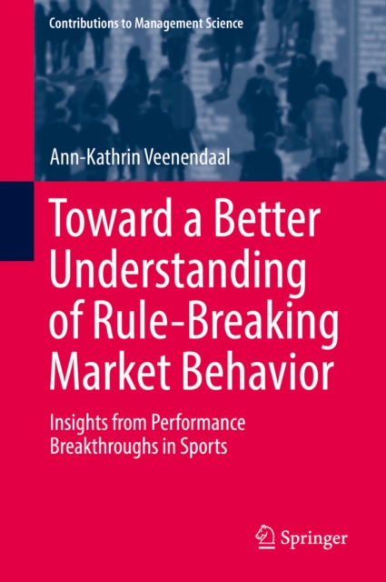 Toward a Better Understanding of Rule-Breaking Market Behavior : Insights from Performance Breakthroughs in Sports, EPUB eBook