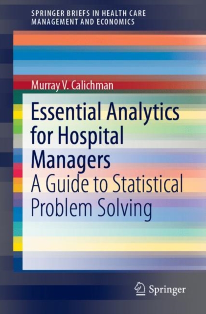 Essential Analytics for Hospital Managers : A Guide to Statistical Problem Solving, EPUB eBook