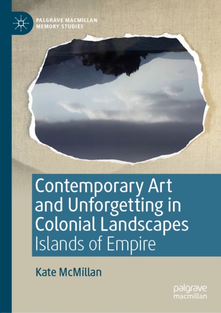 Contemporary Art and Unforgetting in Colonial Landscapes : Islands of Empire, EPUB eBook