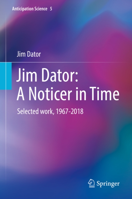 Jim Dator: A Noticer in Time : Selected work, 1967-2018, EPUB eBook