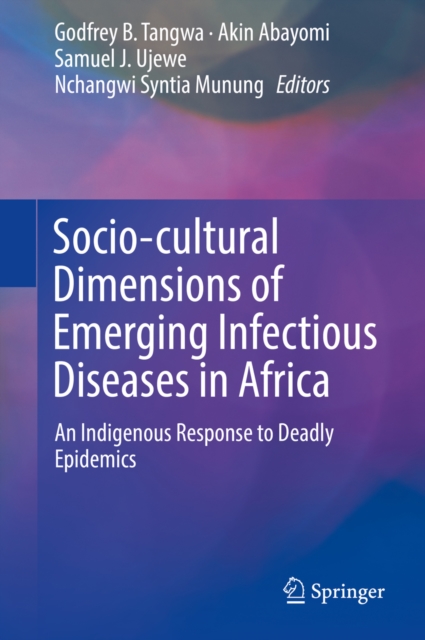 Socio-cultural Dimensions of Emerging Infectious Diseases in Africa : An Indigenous Response to Deadly Epidemics, EPUB eBook
