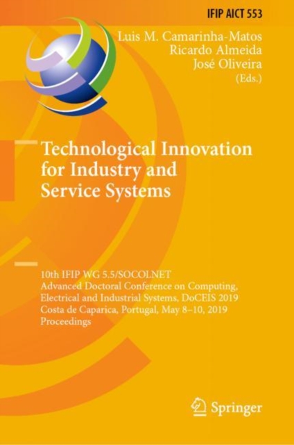 Technological Innovation for Industry and Service Systems : 10th IFIP WG 5.5/SOCOLNET Advanced Doctoral Conference on Computing, Electrical and Industrial Systems, DoCEIS 2019, Costa de Caparica, Port, EPUB eBook