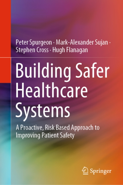 Building Safer Healthcare Systems : A Proactive, Risk Based Approach to Improving Patient Safety, EPUB eBook