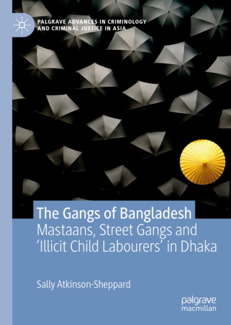 The Gangs of Bangladesh : Mastaans, Street Gangs and 'Illicit Child Labourers' in Dhaka, EPUB eBook
