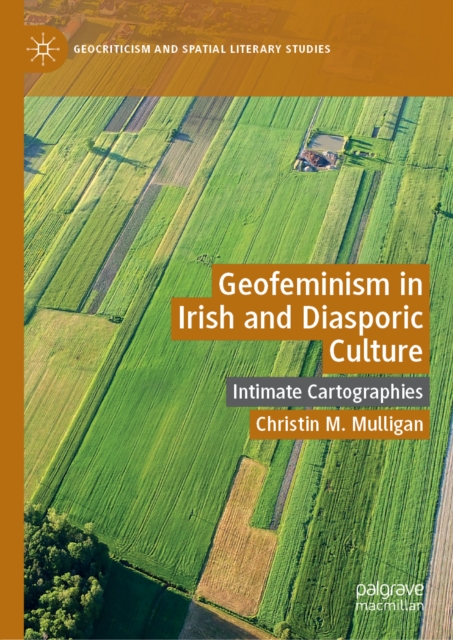 Geofeminism in Irish and Diasporic Culture : Intimate Cartographies, EPUB eBook