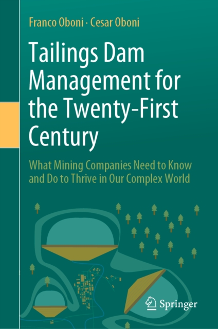 Tailings Dam Management for the Twenty-First Century : What Mining Companies Need to Know and Do to Thrive in Our Complex World, EPUB eBook