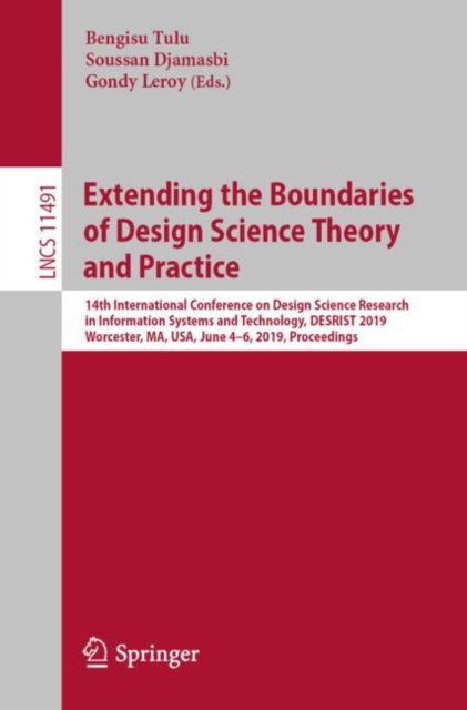 Extending the Boundaries of Design Science Theory and Practice : 14th International Conference on Design Science Research in Information Systems and Technology, DESRIST 2019, Worcester, MA, USA, June, EPUB eBook