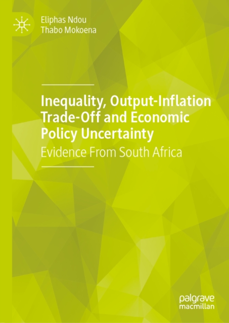 Inequality, Output-Inflation Trade-Off and Economic Policy Uncertainty : Evidence From South Africa, EPUB eBook