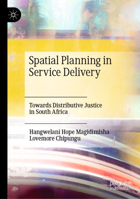 Spatial Planning in Service Delivery : Towards Distributive Justice in South Africa, EPUB eBook