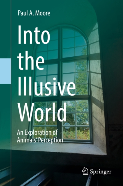 Into the Illusive World : An Exploration of Animals' Perception, EPUB eBook