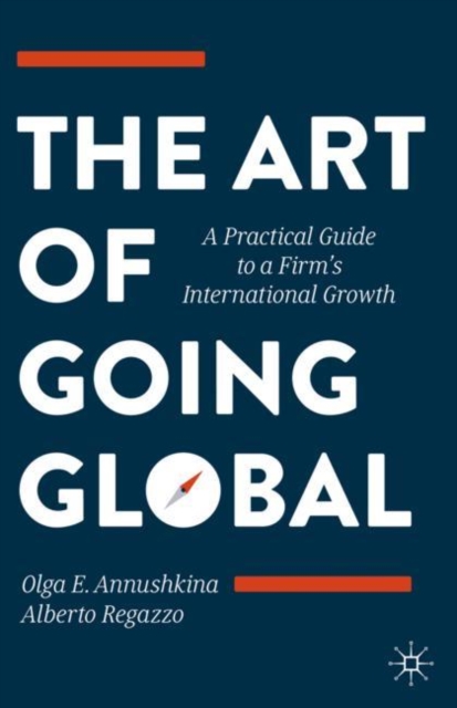 The Art of Going Global : A Practical Guide to a Firm's International Growth, EPUB eBook