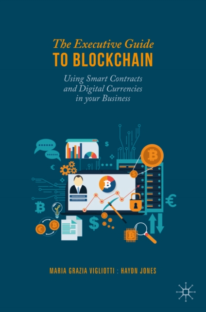 The Executive Guide to Blockchain : Using Smart Contracts and Digital Currencies in your Business, EPUB eBook