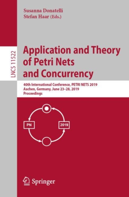 Application and Theory of Petri Nets and Concurrency : 40th International Conference, PETRI NETS 2019, Aachen, Germany, June 23-28, 2019, Proceedings, EPUB eBook
