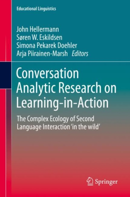 Conversation Analytic Research on Learning-in-Action : The Complex Ecology of Second Language Interaction 'in the wild', EPUB eBook