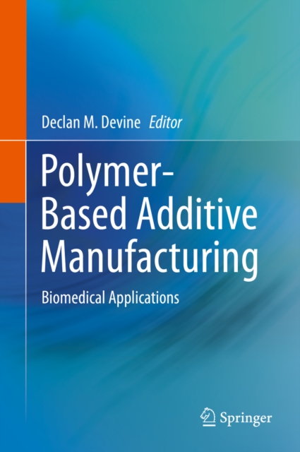 Polymer-Based Additive Manufacturing : Biomedical Applications, EPUB eBook
