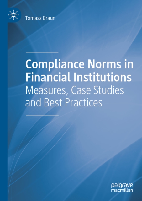 Compliance Norms in Financial Institutions : Measures, Case Studies and Best Practices, EPUB eBook