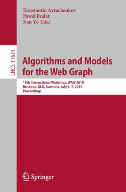 Algorithms and Models for the Web Graph : 16th International Workshop, WAW 2019, Brisbane, QLD, Australia, July 6-7, 2019, Proceedings, EPUB eBook