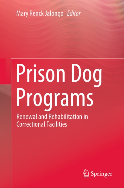 Prison Dog Programs : Renewal and Rehabilitation in Correctional Facilities, EPUB eBook