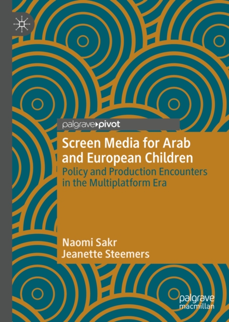 Screen Media for Arab and European Children : Policy and Production Encounters in the Multiplatform Era, EPUB eBook