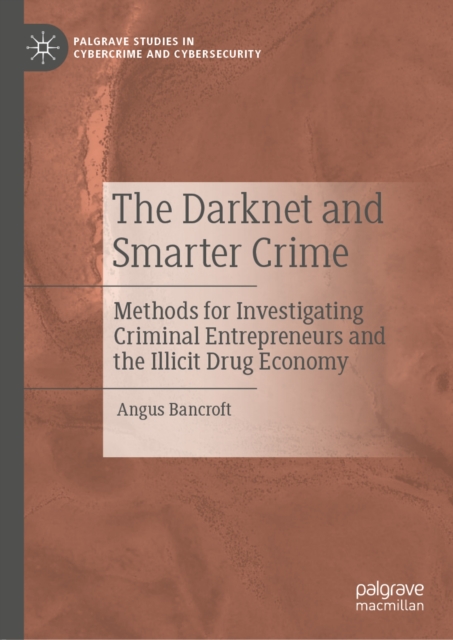 The Darknet and Smarter Crime : Methods for Investigating Criminal Entrepreneurs and the Illicit Drug Economy, EPUB eBook