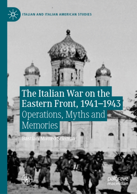 The Italian War on the Eastern Front, 1941-1943 : Operations, Myths and Memories, EPUB eBook