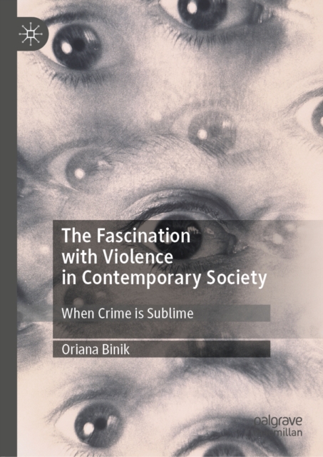 The Fascination with Violence in Contemporary Society : When Crime is Sublime, EPUB eBook
