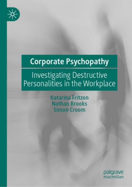 Corporate Psychopathy : Investigating Destructive Personalities in the Workplace, EPUB eBook