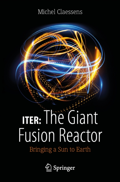 ITER: The Giant Fusion Reactor : Bringing a Sun to Earth, EPUB eBook