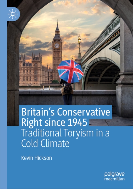 Britain's Conservative Right since 1945 : Traditional Toryism in a Cold Climate, EPUB eBook