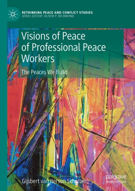 Visions of Peace of Professional Peace Workers : The Peaces We Build, EPUB eBook