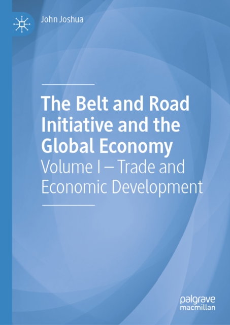 The Belt and Road Initiative and the Global Economy : Volume I - Trade and Economic Development, EPUB eBook