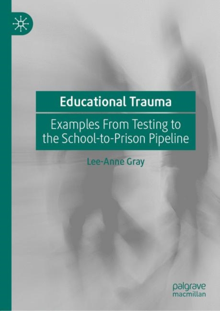 Educational Trauma : Examples From Testing to the School-to-Prison Pipeline, EPUB eBook