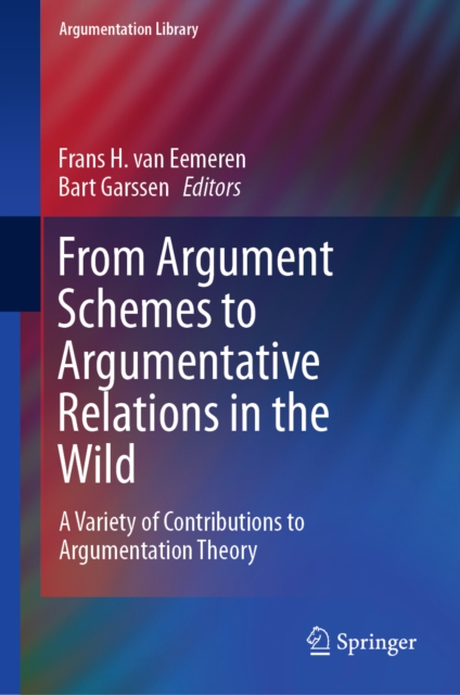 From Argument Schemes to Argumentative Relations in the Wild : A Variety of Contributions to Argumentation Theory, EPUB eBook