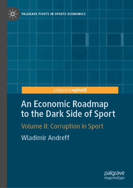 An Economic Roadmap to the Dark Side of Sport : Volume II: Corruption in Sport, EPUB eBook