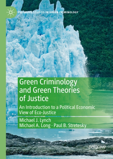 Green Criminology and Green Theories of Justice : An Introduction to a Political Economic View of Eco-Justice, EPUB eBook