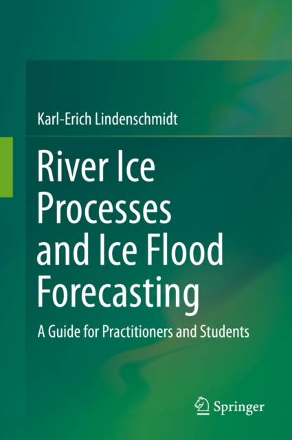River Ice Processes and Ice Flood Forecasting : A Guide for Practitioners and Students, EPUB eBook