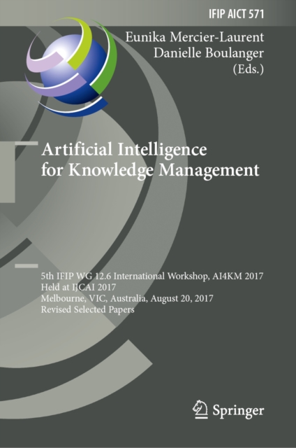Artificial Intelligence for Knowledge Management : 5th IFIP WG 12.6 International Workshop, AI4KM 2017, Held at IJCAI 2017, Melbourne, VIC, Australia, August 20, 2017, Revised Selected Papers, EPUB eBook