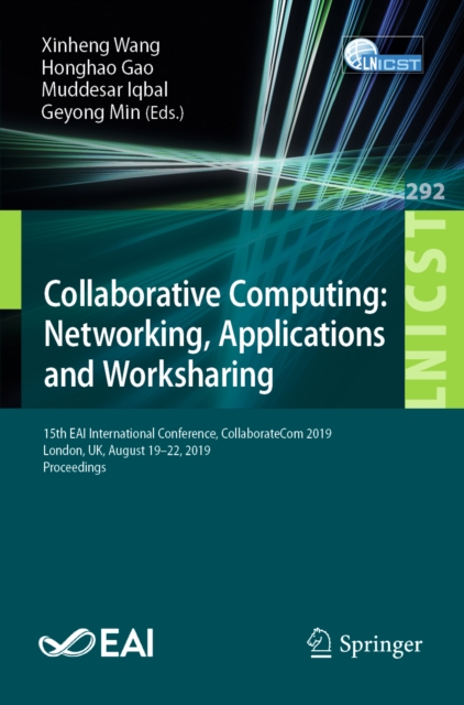 Collaborative Computing: Networking, Applications and Worksharing : 15th EAI International Conference, CollaborateCom 2019, London, UK, August 19-22, 2019, Proceedings, EPUB eBook