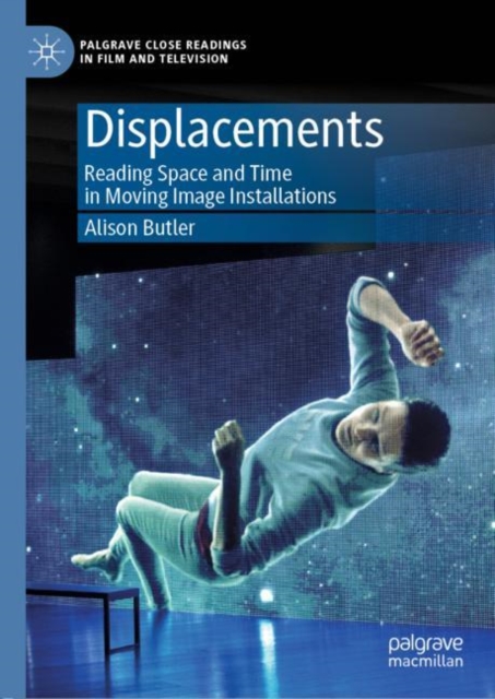 Displacements : Reading Space and Time in Moving Image Installations, EPUB eBook