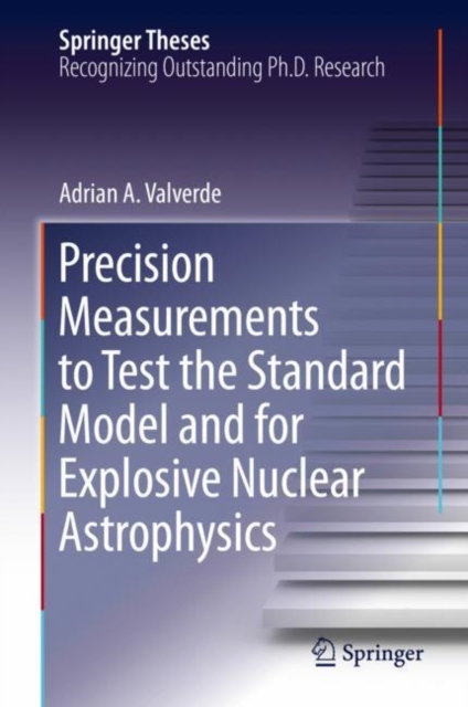 Precision Measurements to Test the Standard Model and for Explosive Nuclear Astrophysics, EPUB eBook
