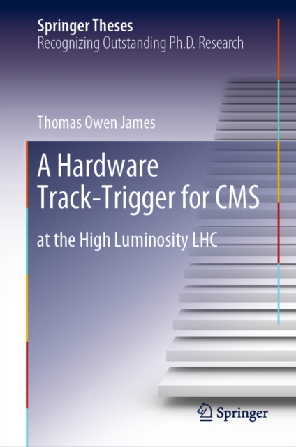A Hardware Track-Trigger for CMS : at the High Luminosity LHC, EPUB eBook