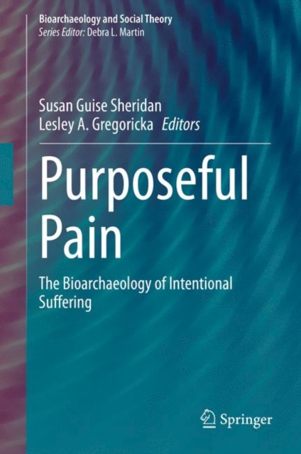 Purposeful Pain : The Bioarchaeology of Intentional Suffering, EPUB eBook