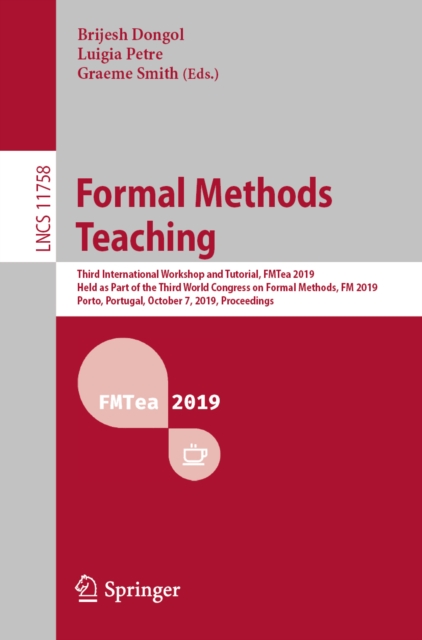 Formal Methods Teaching : Third International Workshop and Tutorial, FMTea 2019, Held as Part of the Third World Congress on Formal Methods, FM 2019, Porto, Portugal, October 7, 2019, Proceedings, EPUB eBook