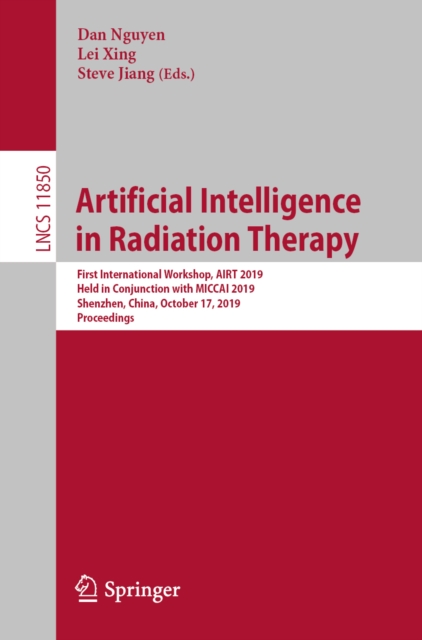 Artificial Intelligence in Radiation Therapy : First International Workshop, AIRT 2019, Held in Conjunction with MICCAI 2019, Shenzhen, China, October 17, 2019, Proceedings, EPUB eBook