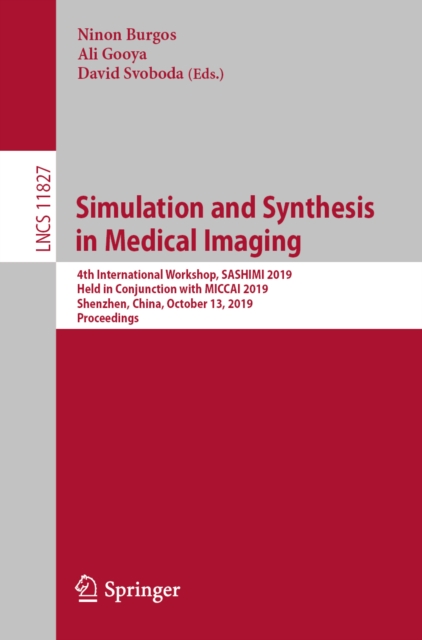 Simulation and Synthesis in Medical Imaging : 4th International Workshop, SASHIMI 2019, Held in Conjunction with MICCAI 2019, Shenzhen, China, October 13, 2019, Proceedings, EPUB eBook