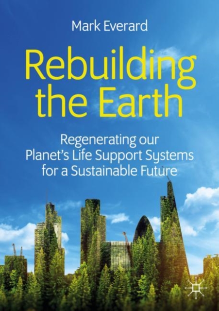 Rebuilding the Earth : Regenerating our planet's life support systems for a sustainable future, EPUB eBook